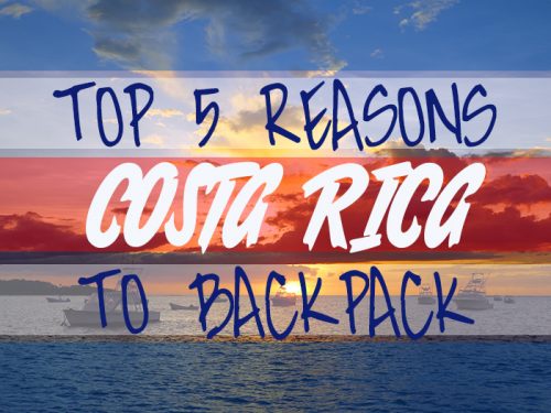 Top 5 Reasons to Backpack Costa Rica