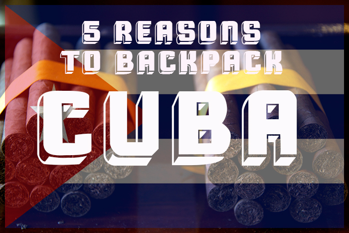 top 5 reasons to backpack cuba
